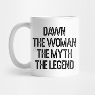 Dawn The Woman The Myth The Legend First Name Dawn Mug